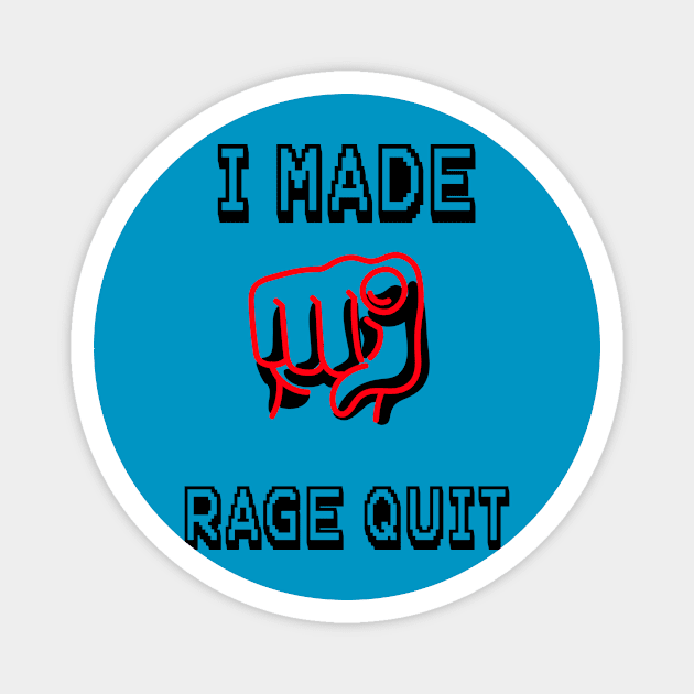 I Made You Rage Quit Magnet by MarvelousWonders